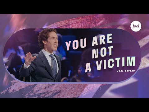 You Are Not A Victim | Joel Osteen
