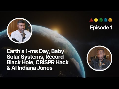 FFP EP. 1 | Earth’s 1-ms Day, Baby Solar Systems, Record Black Hole, CRISPR Hack & AI Indiana Jones