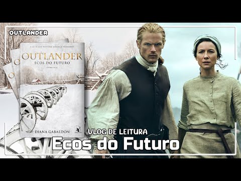 VLOG DE LEITURA: Ecos do Futuro (Outlander #7) - Diana Gabaldon (#VLPR) | Patrick Rocha