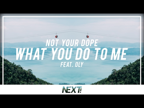 Not Your Dope - What You Do To Me feat Oly