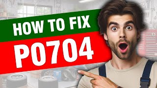 dtc p0704 quickly Fix