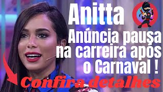 ? Anitta anuncia pausa na carreira após o carnaval!