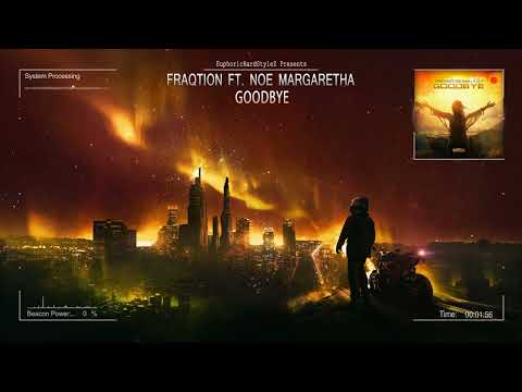 Fraqtion & Noe Margaretha - Goodbye [HQ Edit]