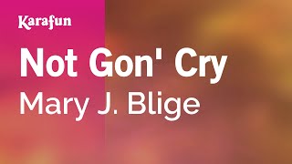 Not Gon&#39; Cry - Mary J. Blige | Karaoke Version | KaraFun