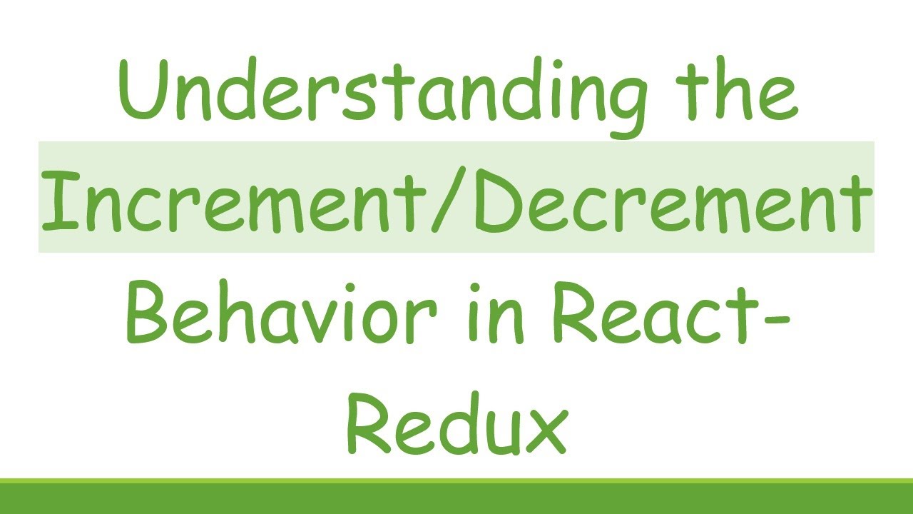 Understanding the Increment/Decrement Behavior in React-Redux