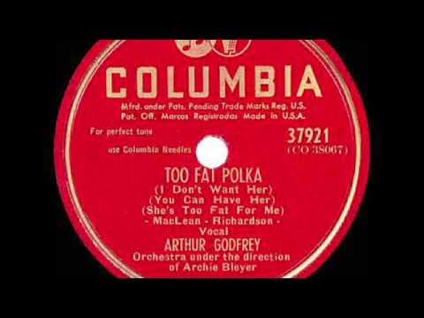Arthur Godfrey - Too Fat Polka (1947)