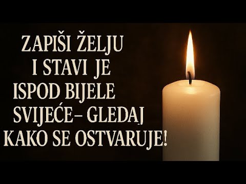 ZAPIŠI ŽELJU I STAVI JE ISPOD BIJELE SVIJEĆE – GLEDAJ KAKO SE OSTVARUJE!