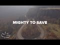 Mighty To Save Maranatha Music Lyric Video
