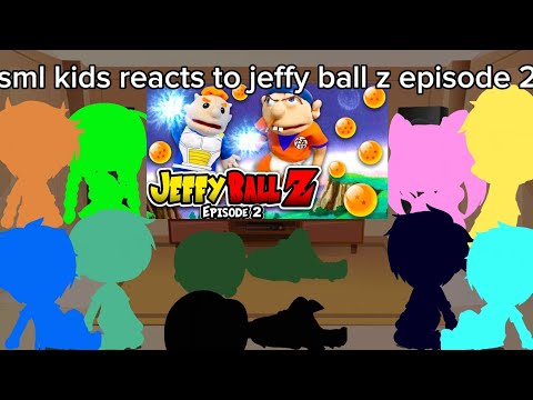 sml kids reacts to jeffy ball z episode 2!!