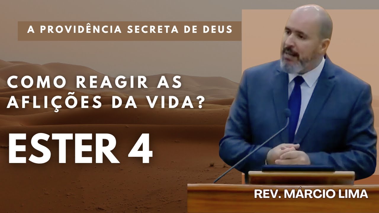 Como reagir as aflições da vida? - Ester 4 | Rev. Márcio Lima