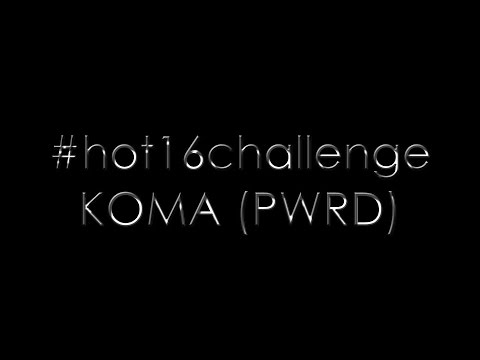Koma (PWRD) #hot16challenge