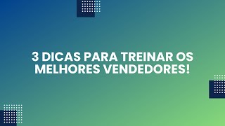 3 dicas para treinar vendedores de alta performance