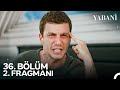 Yabani 36. Bölüm 2. Fragmanı | SEZON FİNALİ