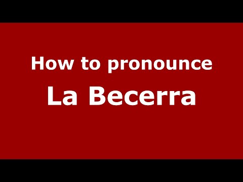 How to pronounce La Becerra (Mexico/Mexican Spanish) - PronounceNames.com