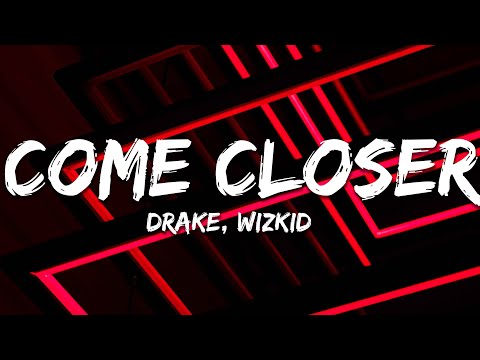 WizKid - Come Closer ft. Drake (Lyrics)
