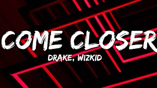 WizKid - Come Closer ft. Drake (Lyrics)