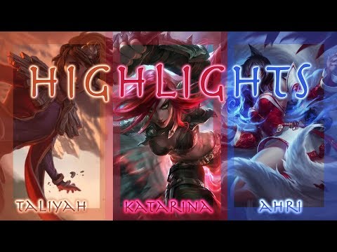 Taliyah / Katarina / Ahri - My Highlights