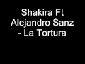 Shakira Ft Alejandro Sanz La Tortura 