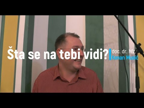 Šta se na tebi vidi? - doc. dr. hfz. Kenan Musić