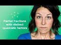 Using Partial Fractions With DISTINCT QUADRATIC FACTORS