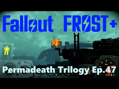 Fallout4 Frost Plus - Permadeath Trilogy Ep.47  IT'S BEEN A BLAST!