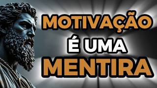 A MAIOR MENTIRA QUE TE CONTARAM SOBRE MOTIVAÇÃO E SUCESSO - 5 Lições Estóicas - Estoicismo