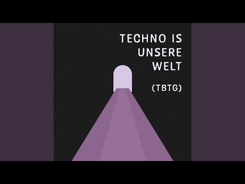 Techno ist unsere Welt (TBTG)