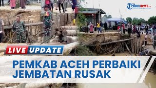 Banjir di Aceh Timur yang Melanda 17 Desa Berangsur Surut, Pemkab Perbaiki Jembatan Rusak