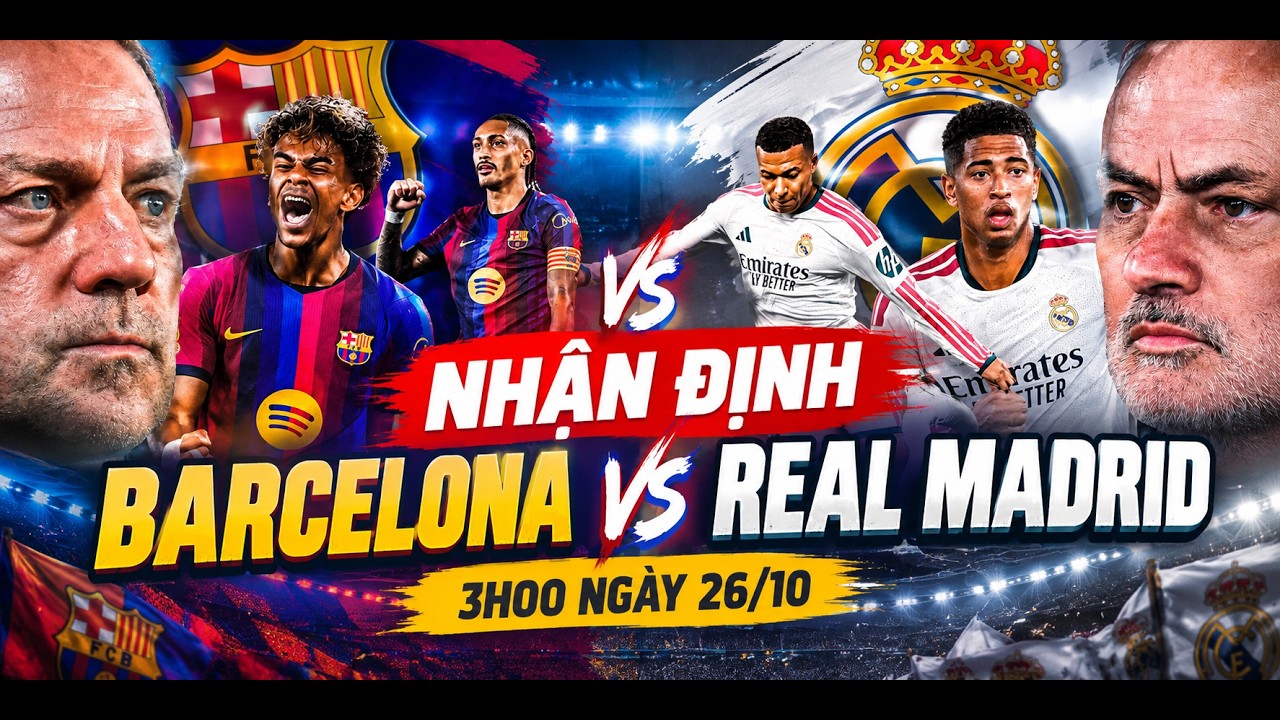 Nhận định bóng đá Barca vs Real Madrid, 03h00 ngày 26/10: Siêu kinh điển rực lửa