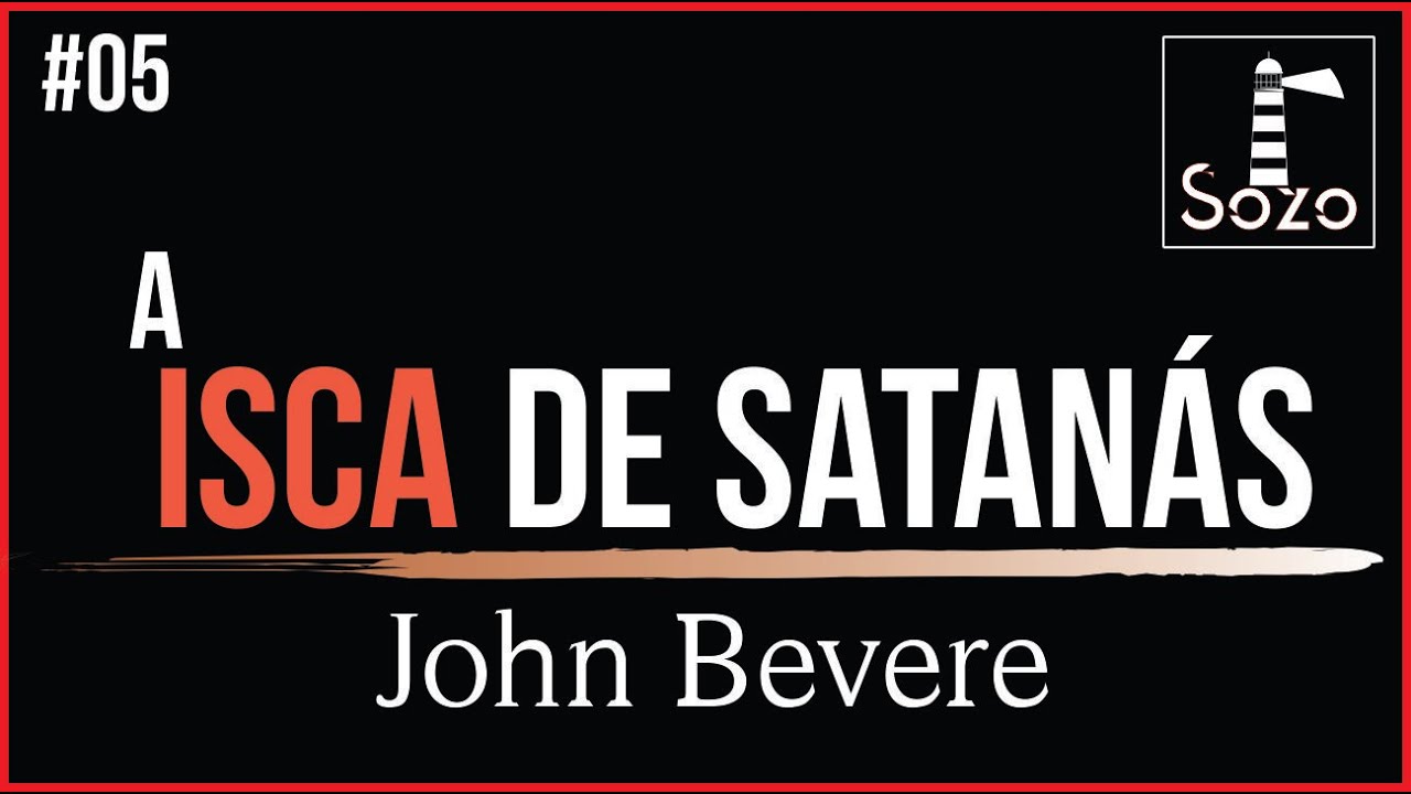 John Bevere - A Isca de Satanás - Lição 05/12