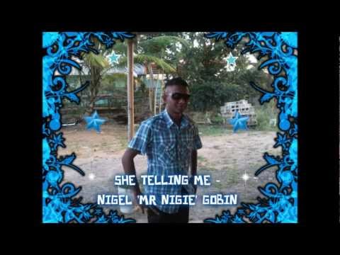 SHE TELLING ME - NIGEL 'MR NIGIE' GOBIN