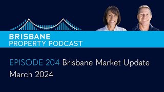 Episode 204 Brisbane Market Update March 2024
