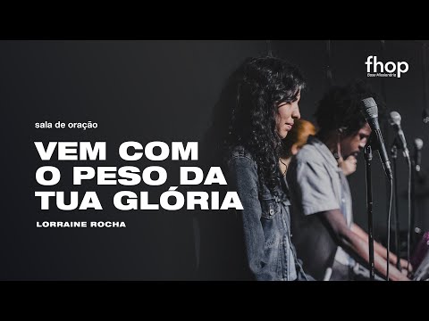 VEM COM O PESO DA TUA GLÓRIA | Lorraine Rocha | Sala de Oração