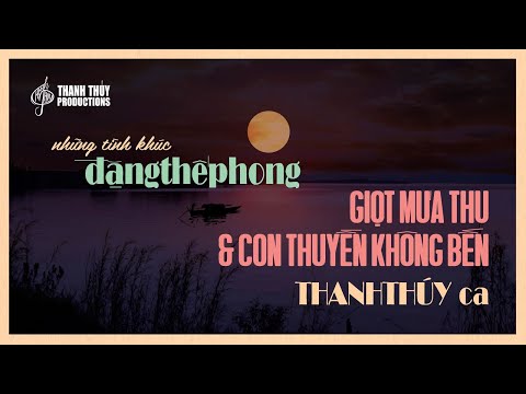 Thanh Thúy | Giọt Mưa Thu & Con Thuyền Không Bến (Đặng Thế Phong) | Thanh Thúy Productions