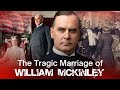 The Tragic Marriage Of William McKinley America S Most Painful Presidency