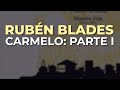 Rubén Blades - Carmelo: Parte I (Audio Oficial)