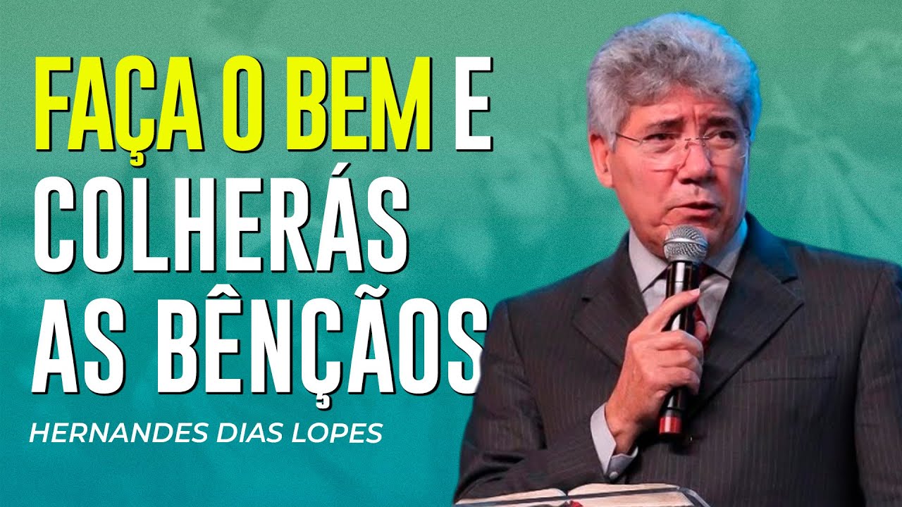 Hernandes Dias Lopes | DEUS AGE E ABENÇOA EM FAVOR DO BEM