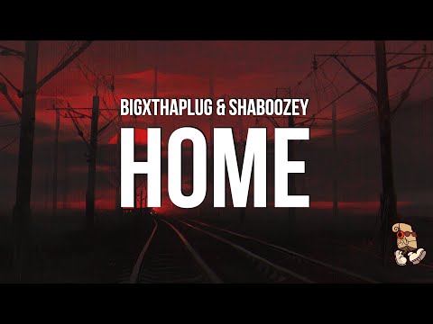 BigXthaPlug & Shaboozey - Home (Lyrics)