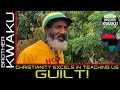BROTHER KWAKU CHRISTIANITY EXCELS AT TEACHING US GUILT