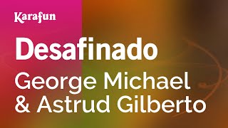 Desafinado - George Michael &amp; Astrud Gilberto | Karaoke Version | KaraFun
