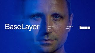 BaseLayer Season 1 Episode 3: Shane Mac