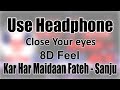 Use Headphone | KAR HAR MAIDAAN FATEH - SANJU | 8D Audio with 8D Feel