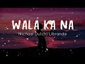 Wala Ka Na - Michael Dutchi Libranda - Lyrics