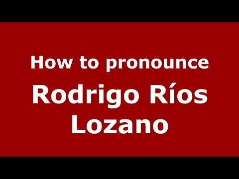 How to pronounce Rodrigo Ríos Lozano (Spanish/Spain) - PronounceNames.com