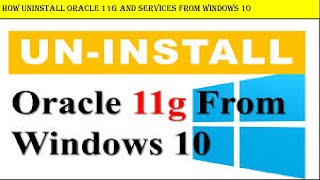 How to completely uninstall oracle  11g database and services  from windows