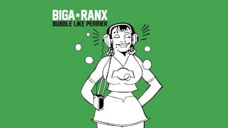 Biga*Ranx - Bubble like a perrier OFFICIAL