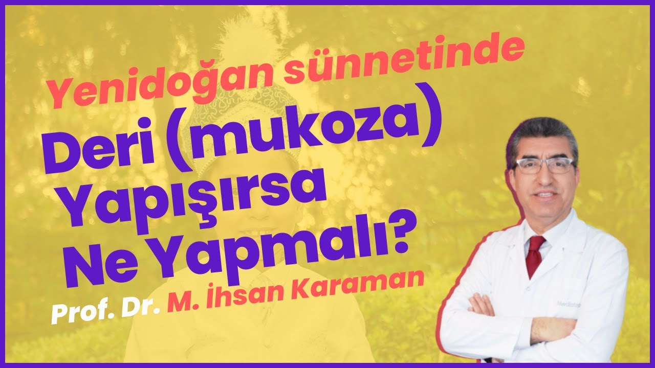 Yenidoğan sünnetinde (mukoza) deri yapışırsa ne yapılmalı?