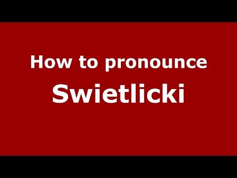 How to pronounce Swietlicki (Polish/Poland) - PronounceNames.com