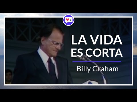 La vida es corta | Vive cada día para Dios - Billy Graham