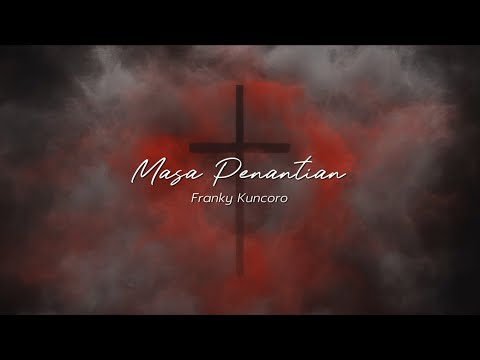 MASA PENANTIAN - Franky Kuncoro - Animated Lyric